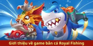 Hướng Dẫn Chơi Bắn Cá Royal Fishing Tại AE888